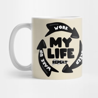 My Life Repeat wake up work sleep Mug